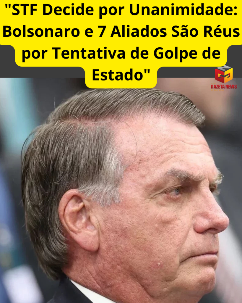 “STF Decide por Unanimidade: Bolsonaro e 7 Aliados São Réus por Tentativa de Golpe de Estado”