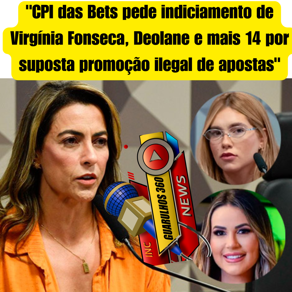 "CPI das Bets pede indiciamento de Virgínia Fonseca, Deolane e mais 14 por suposta promoção ilegal de apostas"