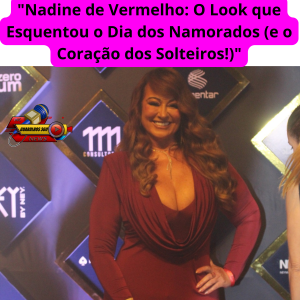 "Nadine Gonçalves arrasa de vermelho e rouba a cena no Dia dos Namorados"